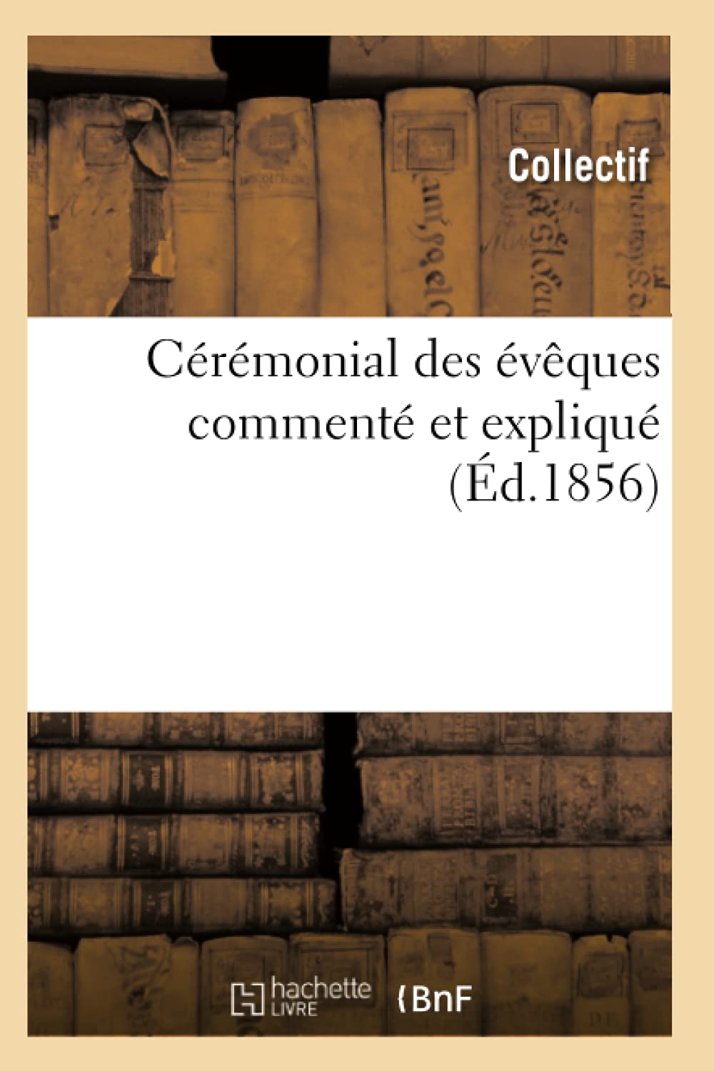 Crmonial Des Vques Comment Et Expliqu (D.1856) (Religion) (French Edition),New