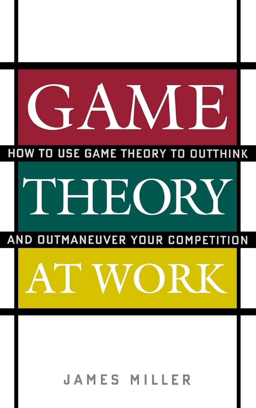 Game Theory At Work: How To Use Game Theory To Outthink And Outmaneuver Your Competition,New
