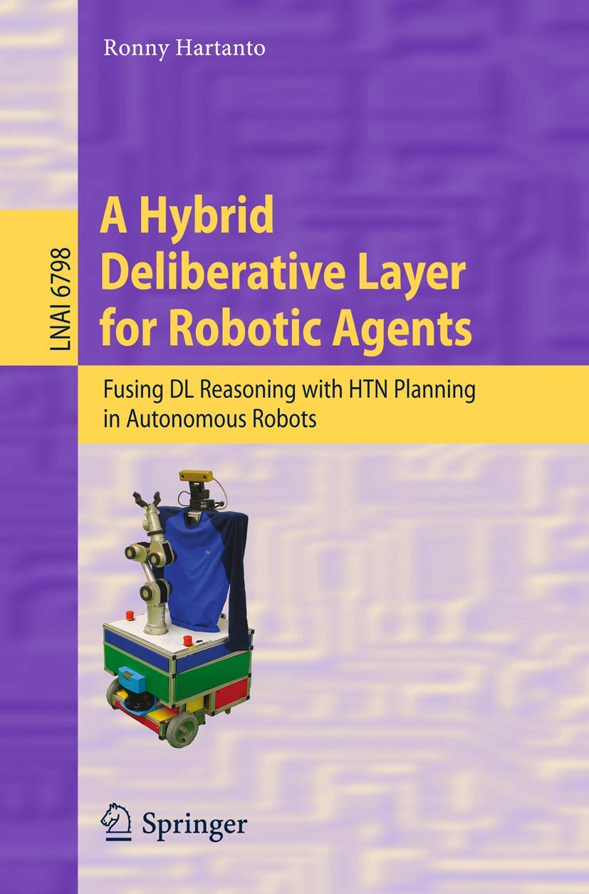A Hybrid Deliberative Layer for Robotic Agents: Fusing DL Reasoning with HTN Planning in Autonomous Robots (Lecture Notes in Com,Used