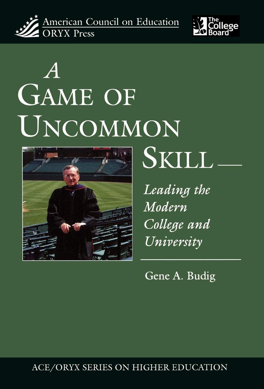 A Game of Uncommon Skill: Leading the Modern College and University (American Council on Education Oryx Press Series on Higher E,Used