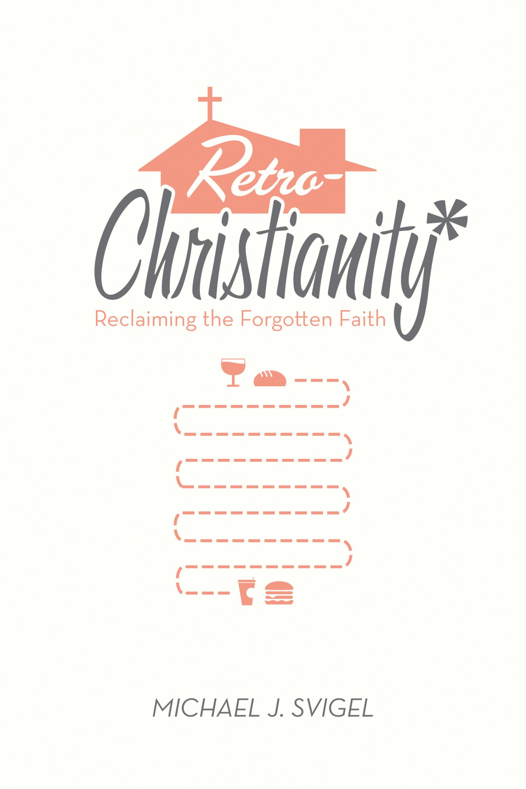 RetroChristianity: Reclaiming the Forgotten Faith,New