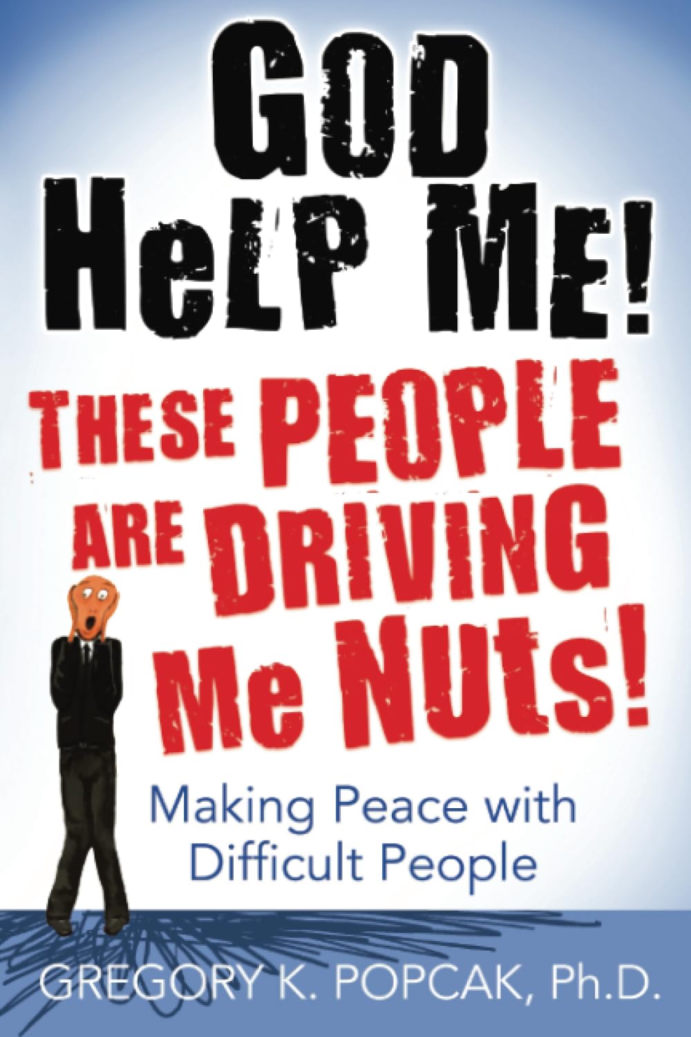 God Help Me! These People Are Driving Me Nuts!: Making Peace with Difficult People,Used