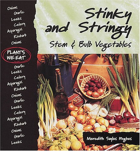 Stinky And Stringy : Stem & Bulb Vegetables (Plants We Eat),New
