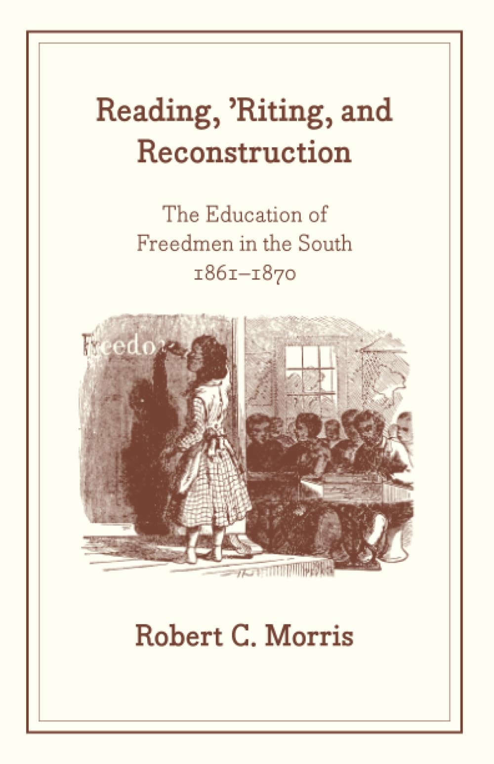 Reading, 'Riting, And Reconstruction: The Education Of Freedmen In The South, 18611870 (African American Studies)