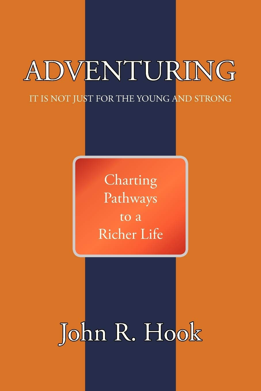 ADVENTURING: IT IS NOT JUST FOR THE YOUNG AND STRONG,Used