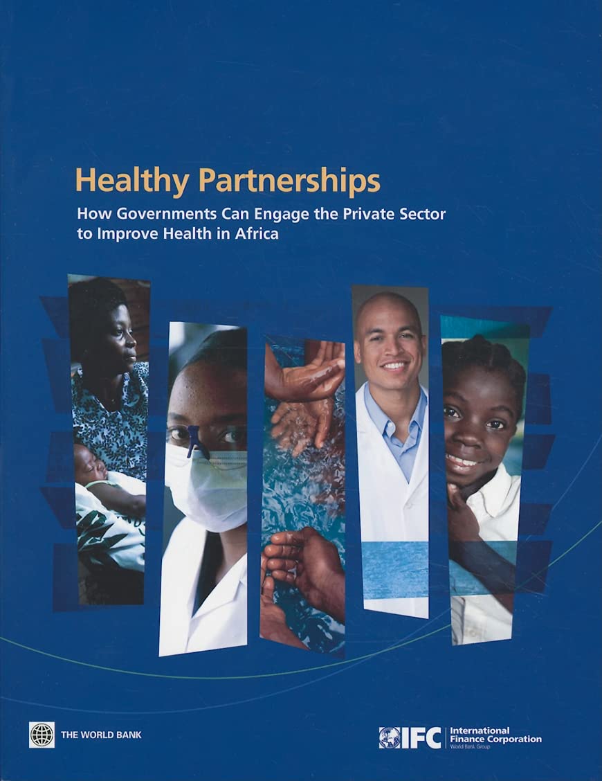 How Governments Can Engage The Private Sector To Improve Health In Africa: Healthy Partnerships,New
