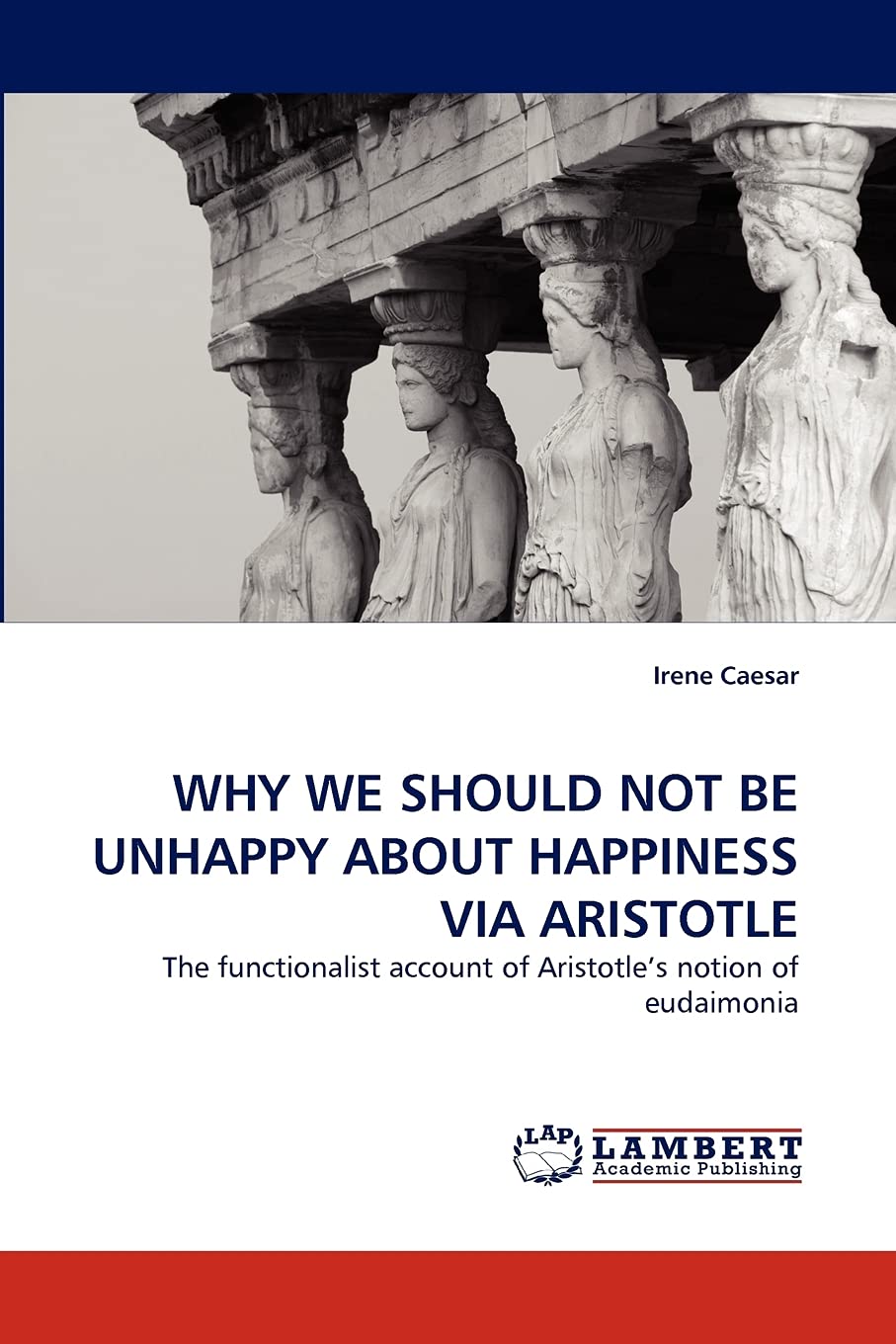 WHY WE SHOULD NOT BE UNHAPPY ABOUT HAPPINESS VIA ARISTOTLE: The functionalist account of Aristotle?s notion of eudaimonia,Used