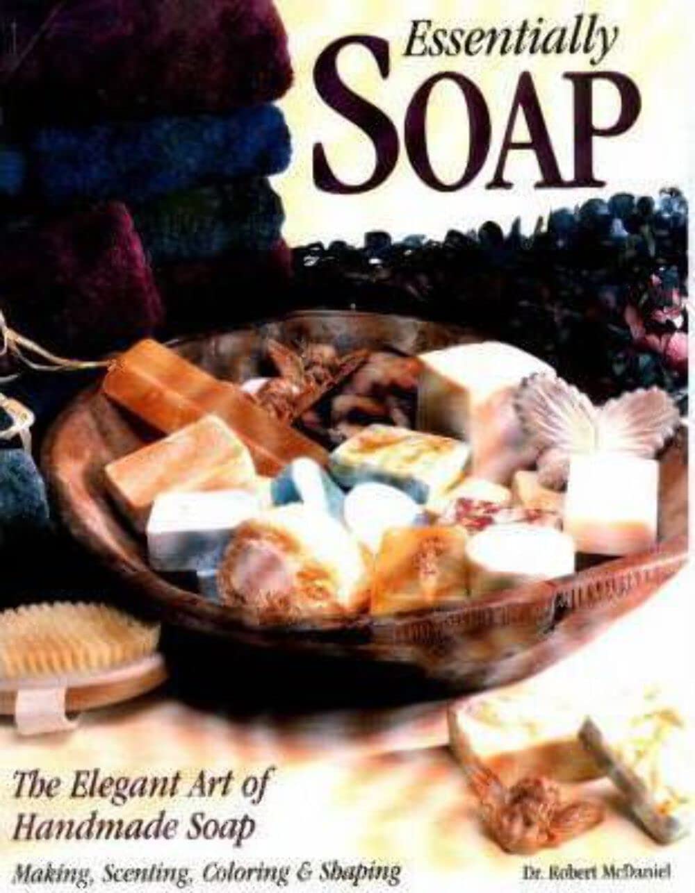 Essentially Soap: The Elegant Art of Handmade Soap Making, Scenting, Coloring & Shaping,Used