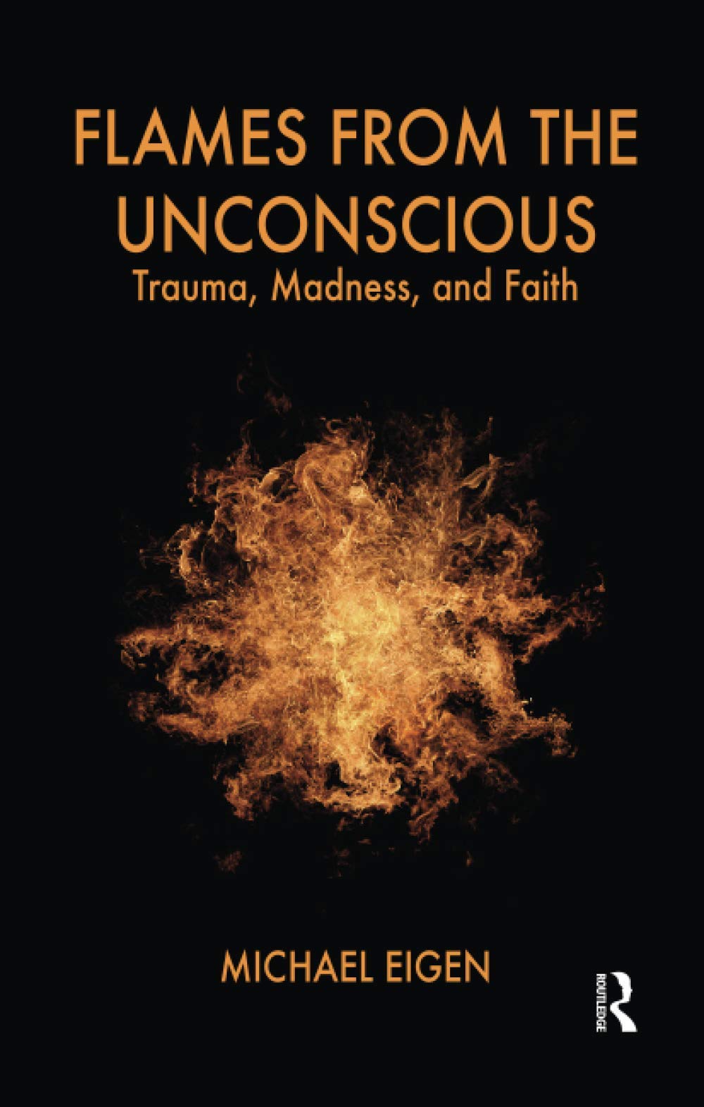 Flames from the Unconscious: Trauma, Madness, and Faith,Used