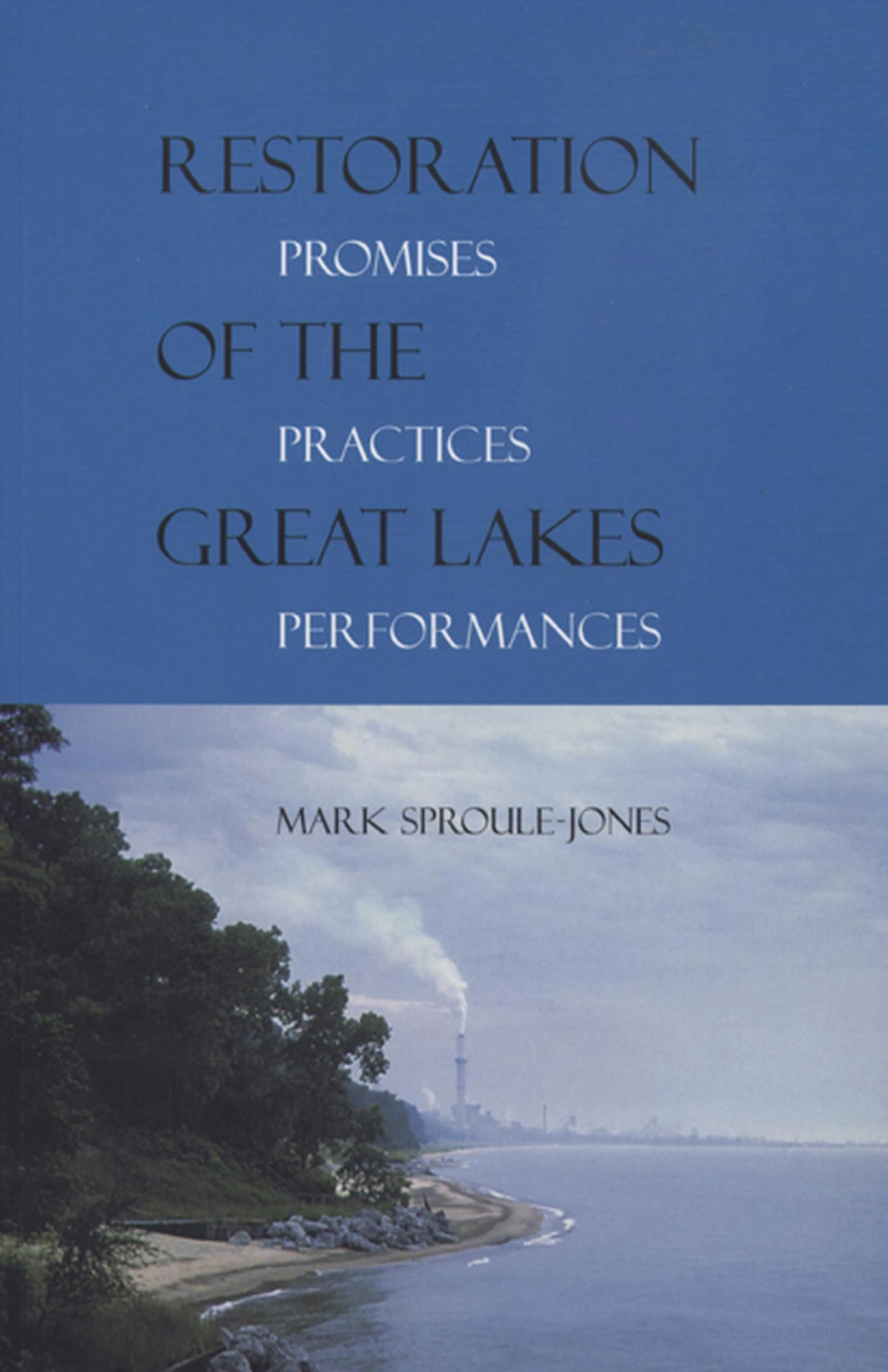 Restoration Of The Great Lakes: Promises, Practices, And Performances (Michigan & The Great Lakes),New