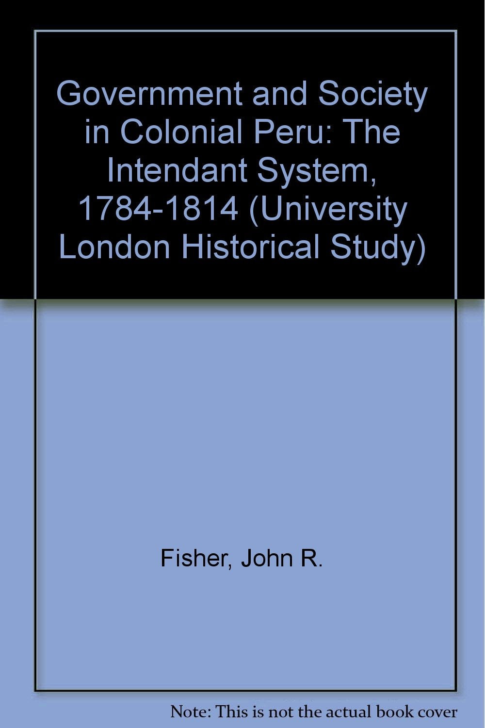 Government and society in colonial Peru;: The intendant system 17841814, (University of London historical studies),Used