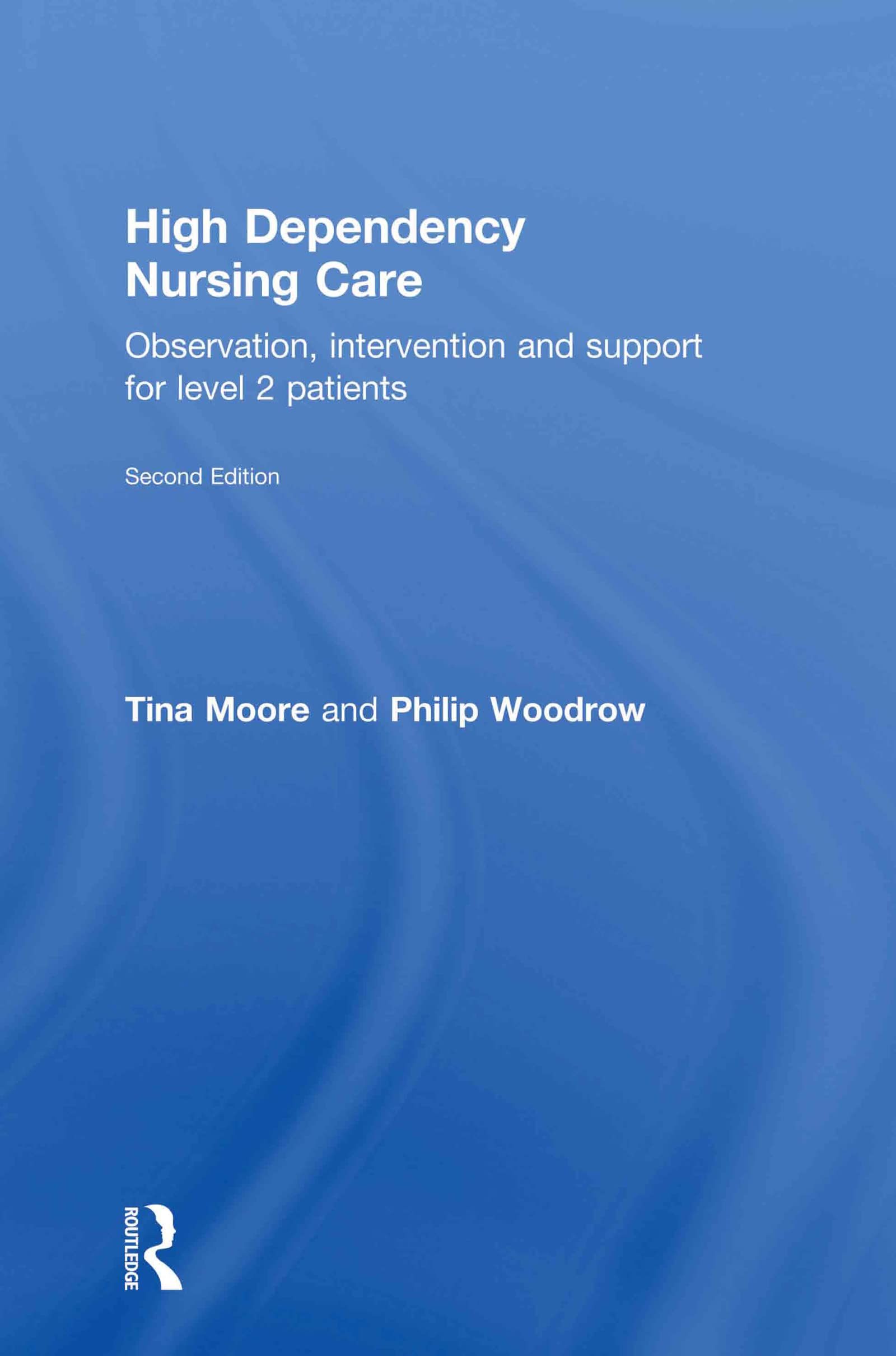 High Dependency Nursing Care: Observation, Intervention And Support For Level 2 Patients,New