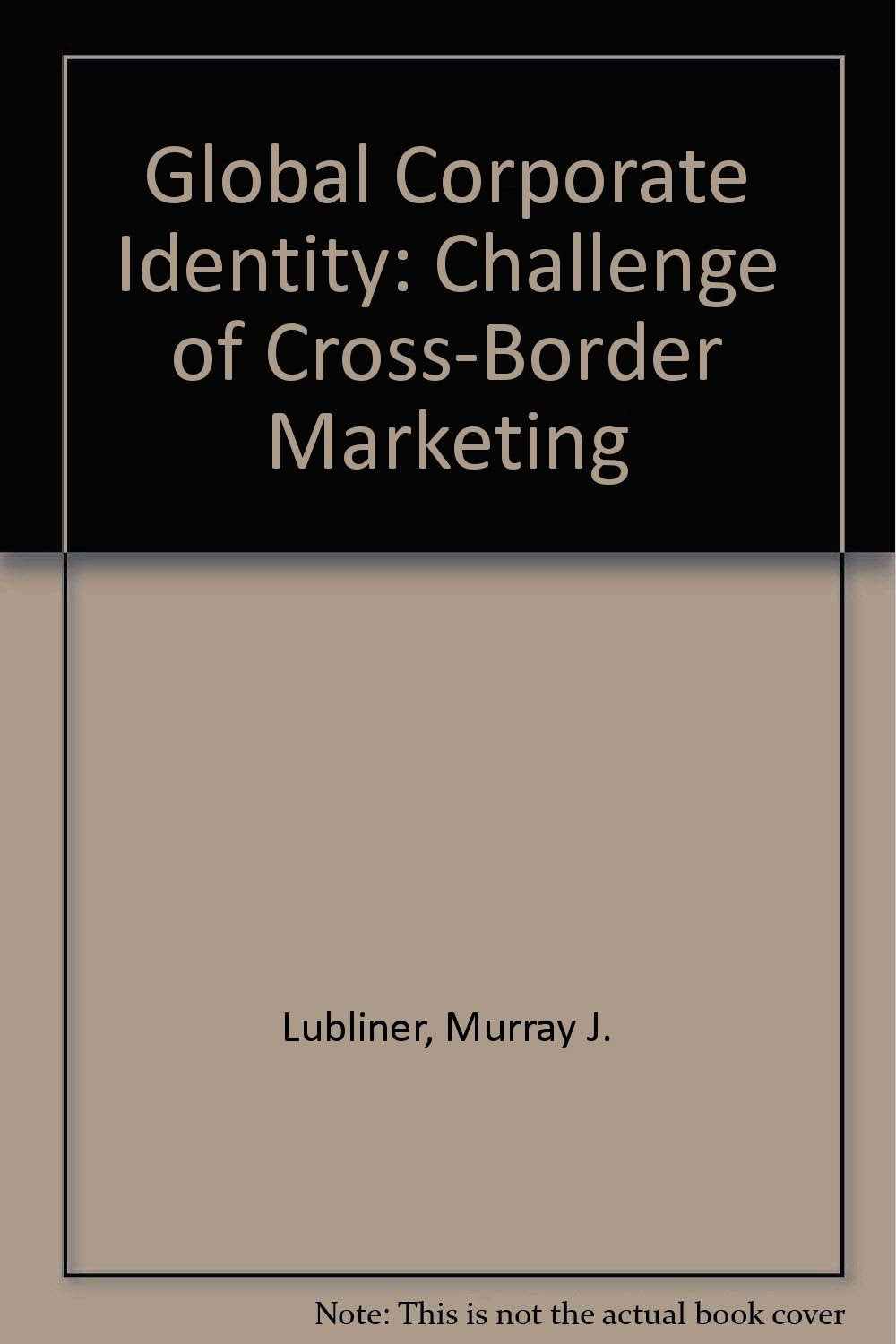Global Corporate Identity: The CrossBorder Marketing Challenge,Used