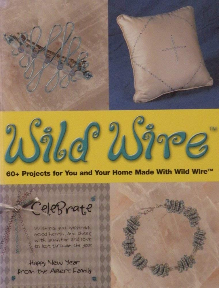 Wild Wire: 60+ Projects for You and Your Home Made With Wild Wire,New