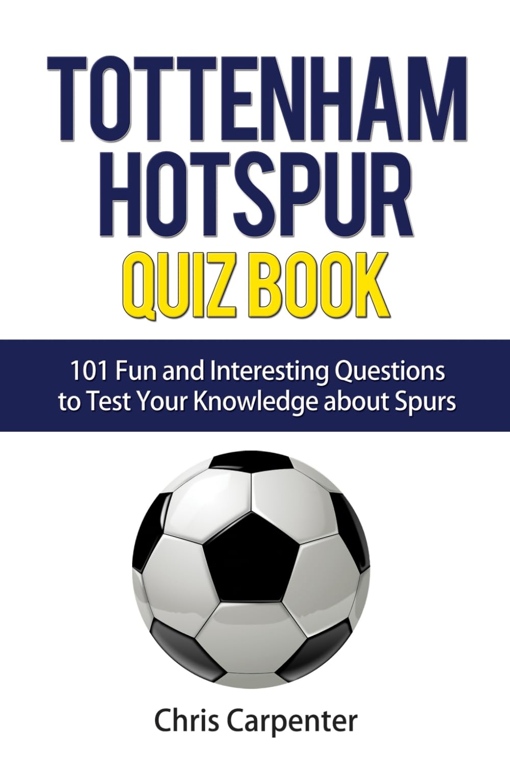 Tottenham Hotspur Quiz Book: 101 Questions About Spurs,Used