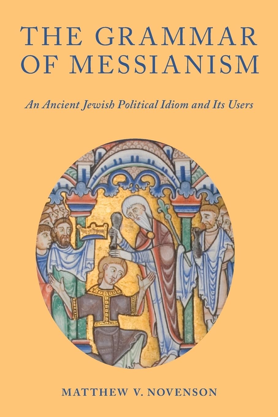 The Grammar of Messianism: An Ancient Jewish Political Idiom and Its Users,Used