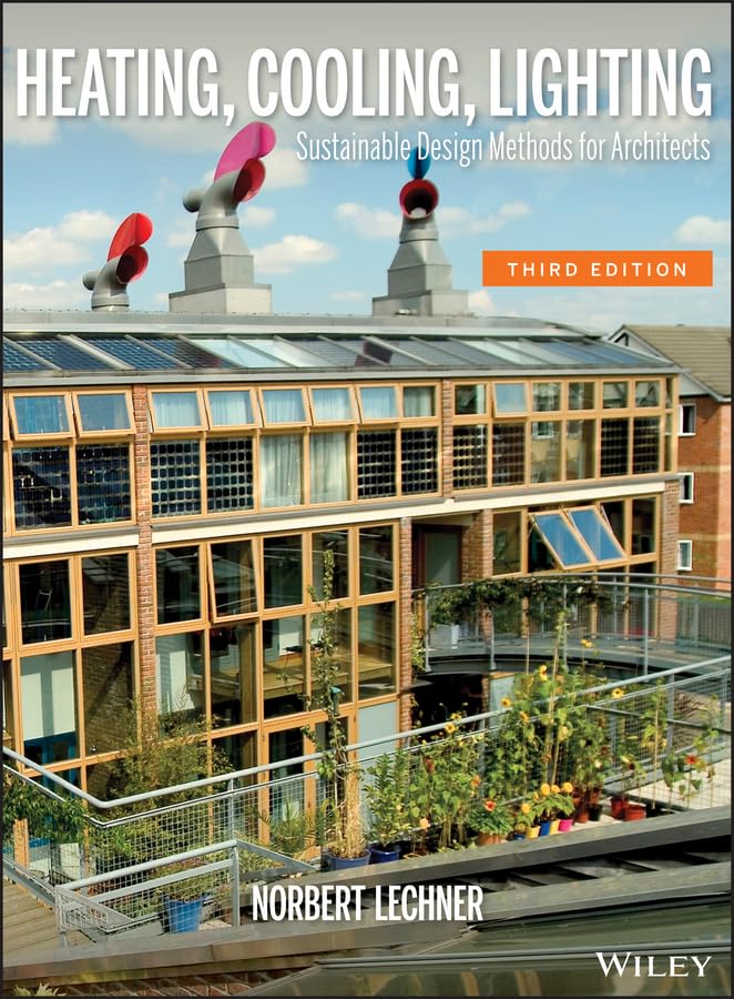 Heating, Cooling, Lighting: Sustainable Design Methods for Architects,New