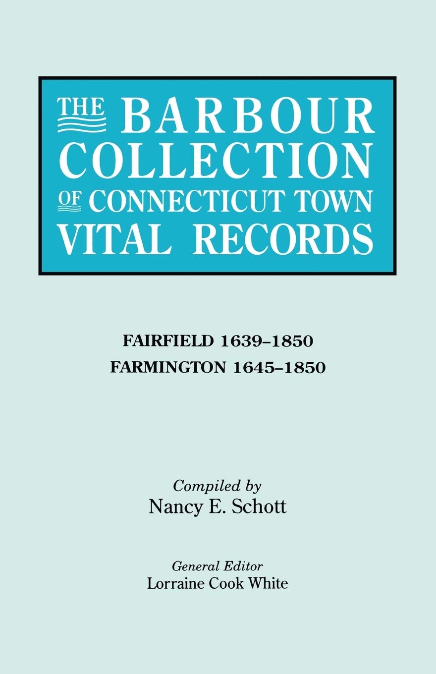 Barbour Collection Of Connecticut Town Vital Records. Volume 12: Fairfield 16391850, Farmington 16451850,Used