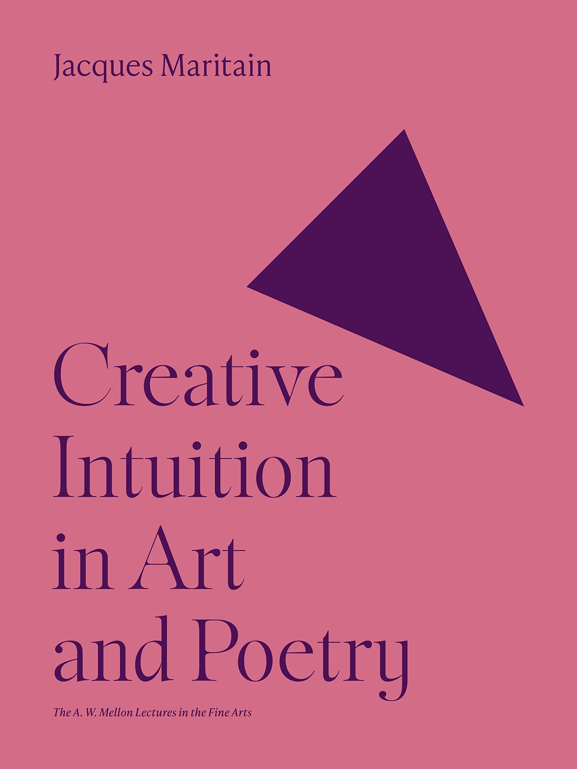 Creative Intuition In Art And Poetry (A.W. Mellon Lectures In The Fine Arts, Bollingen Series Xxxv1),New