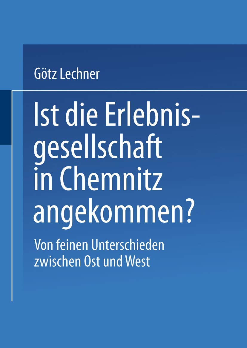 Ist die Erlebnisgesellschaft in Chemnitz angekommen?: Von feinen Unterschieden zwischen Ost und West (German Edition),Used