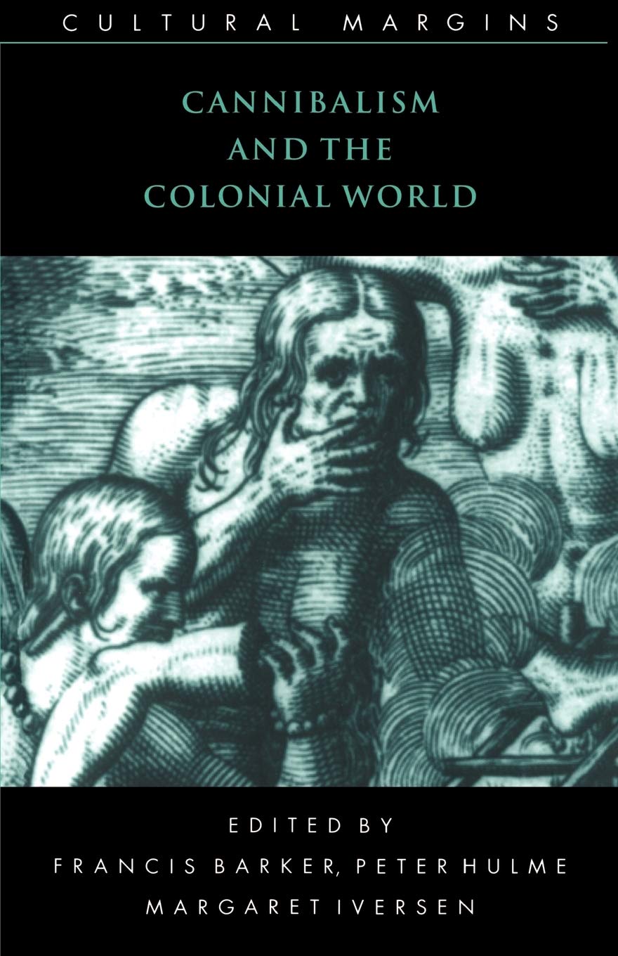 Cannibalism And The Colonial World (Cultural Margins, Series Number 5),New