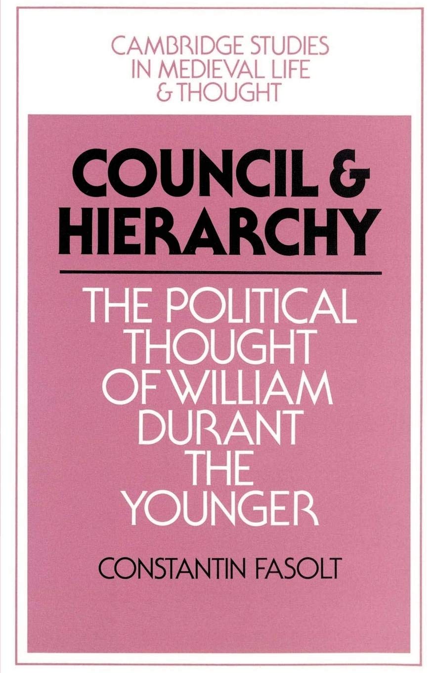Council and Hierarchy: The Political Thought of William Durant the Younger (Cambridge Studies in Medieval Life and Thought: Four,New