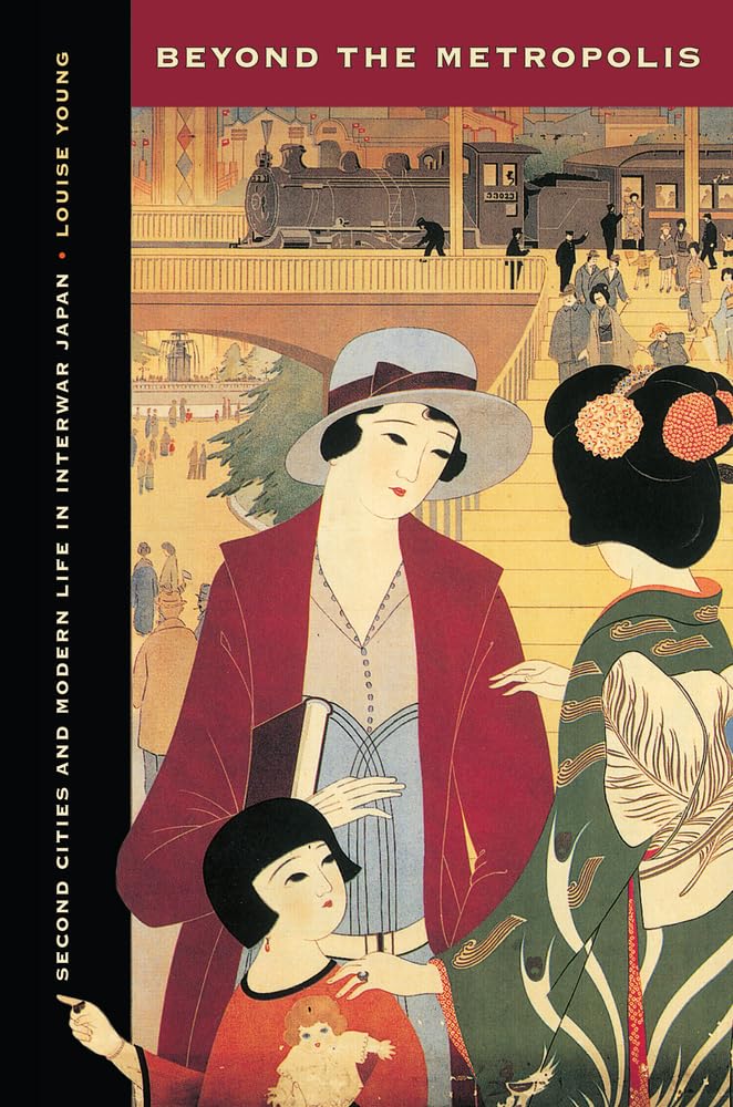 Beyond the Metropolis: Second Cities and Modern Life in Interwar Japan,Used