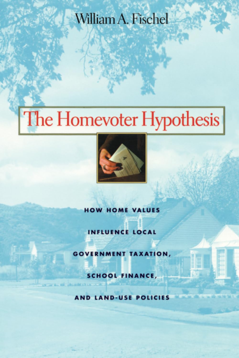 The Homevoter Hypothesis: How Home Values Influence Local Government Taxation, School Finance, And Landuse Policies,New