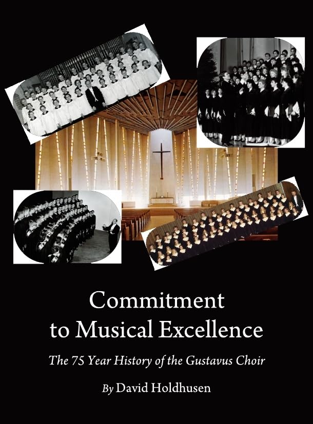 Commitment to Musical Excellence: The 75 Year History of the Gustavus Choir,New