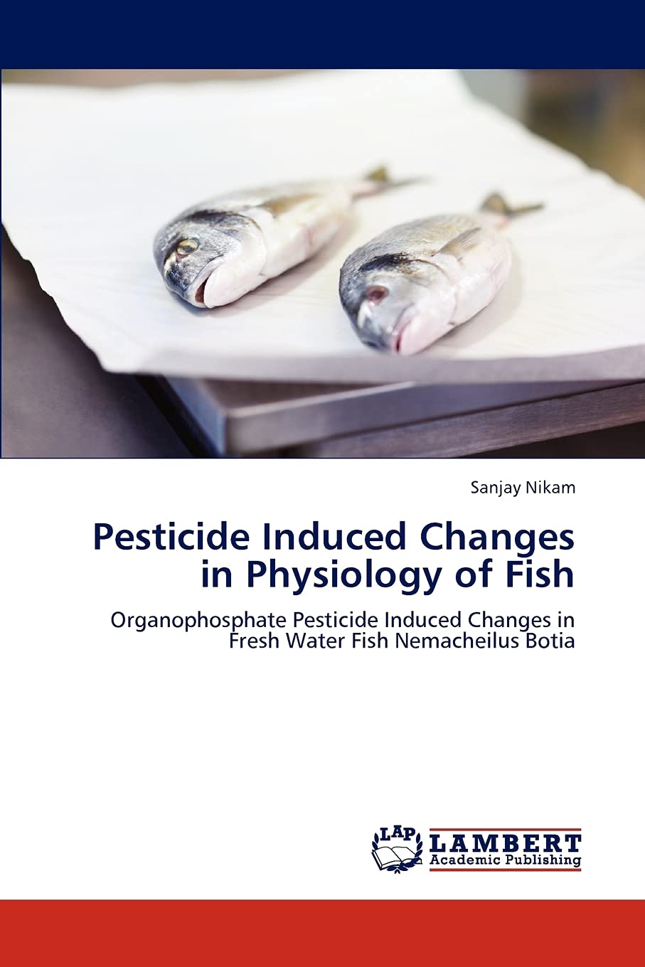 Pesticide Induced Changes in Physiology of Fish: Organophosphate Pesticide Induced Changes in Fresh Water Fish Nemacheilus Botia,Used