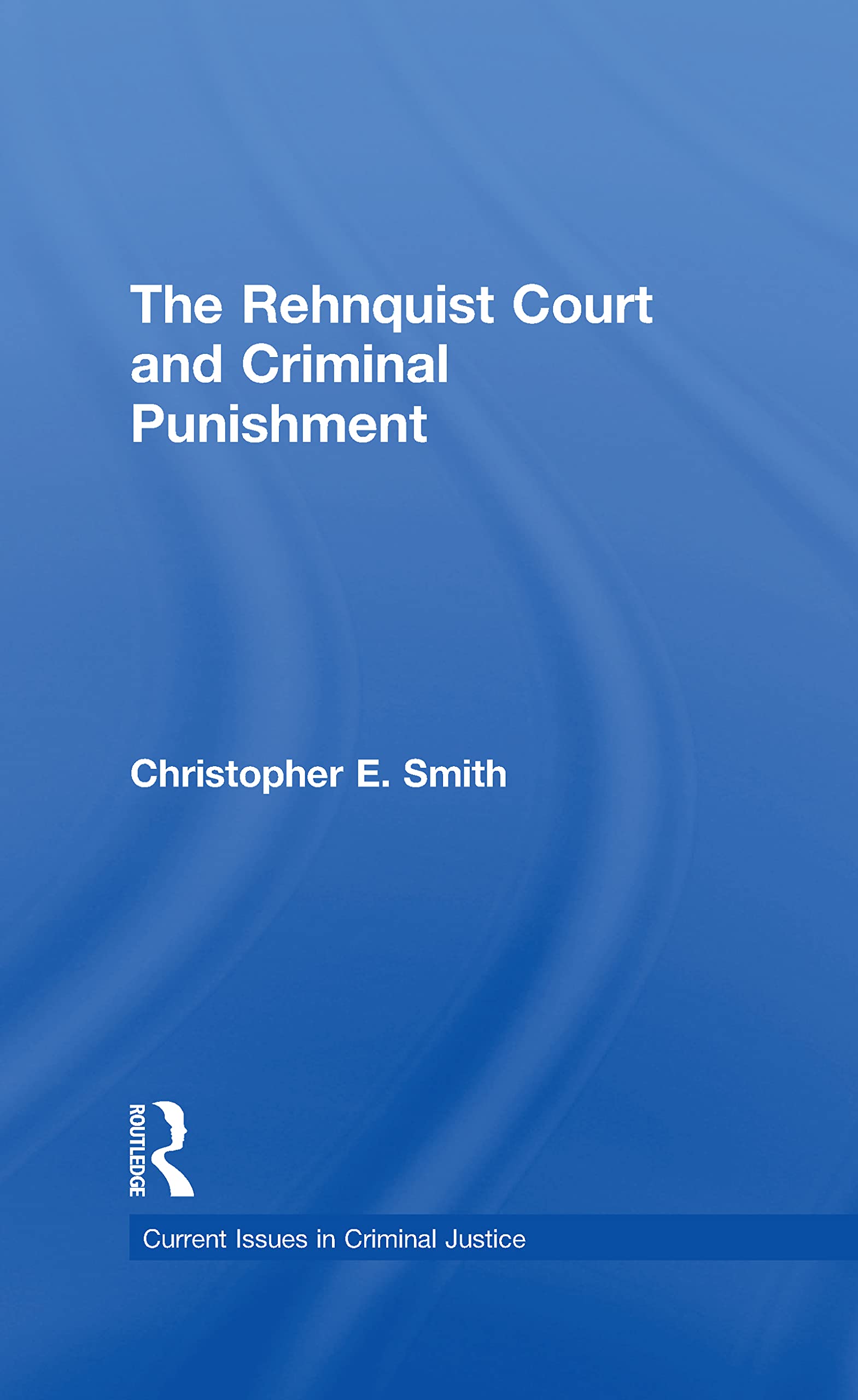 The Rehnquist Court And Criminal Punishment (Current Issues In Criminal Justice, 21),Used