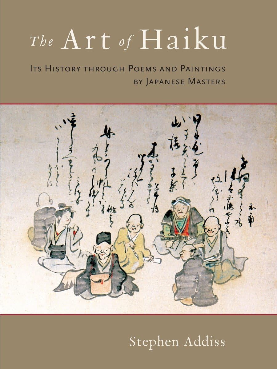 The Art Of Haiku: Its History Through Poems And Paintings By Japanese Masters