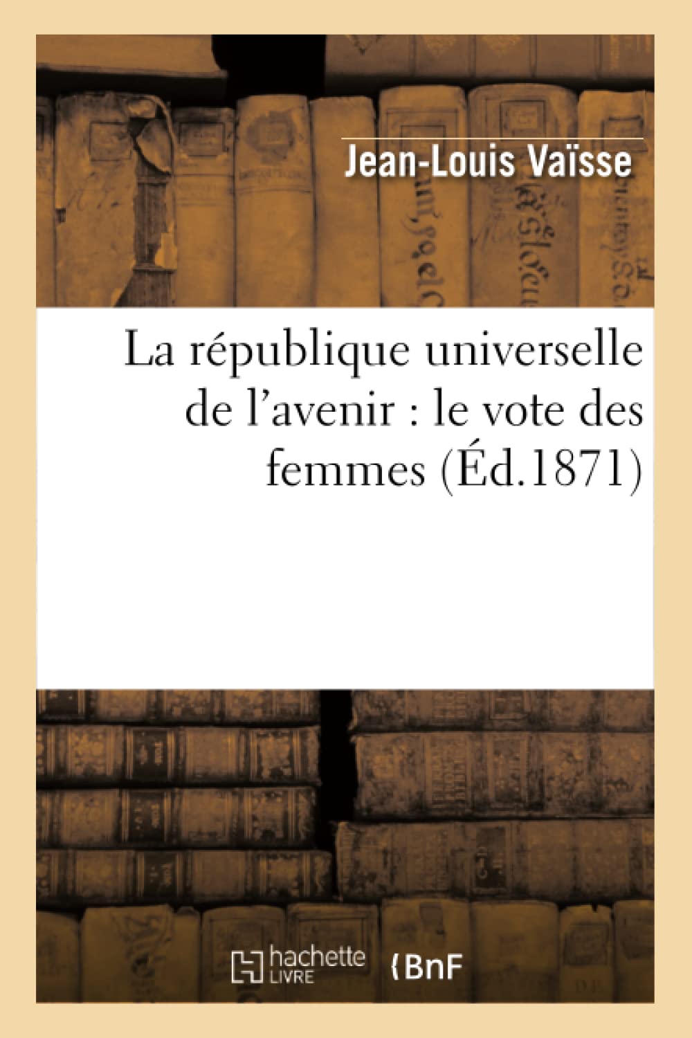 La Rpublique Universelle De L'Avenir: Le Vote Des Femmes (D.1871) (Sciences Sociales) (French Edition),New
