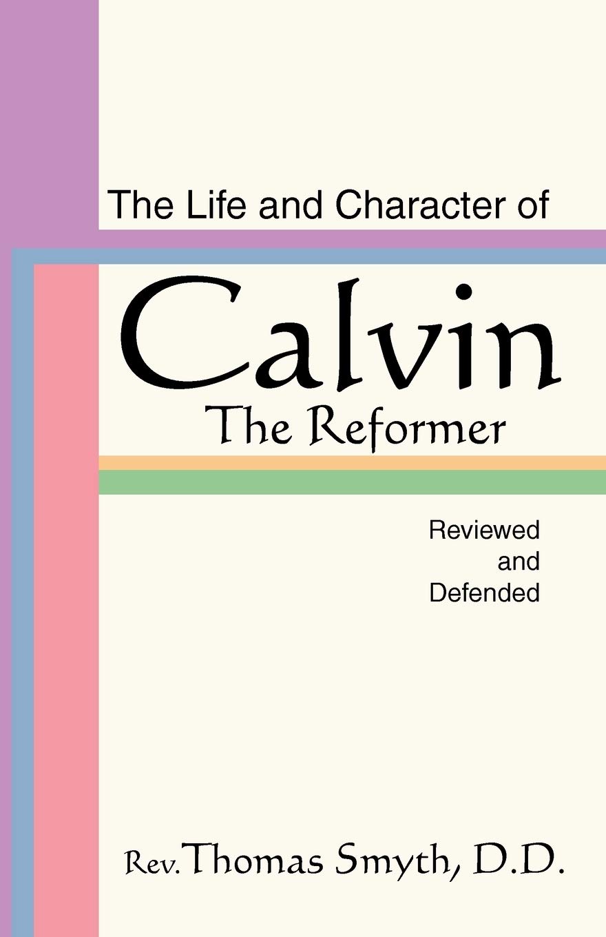 The Life And Character Of Calvin, The Reformer, Reviewed And Defended,Used