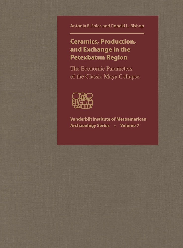 Ceramics, Production, and Exchange in the Petexbatun Region: The Economic Parameters of the Classic Maya Collapse (Vanderbilt In,Used