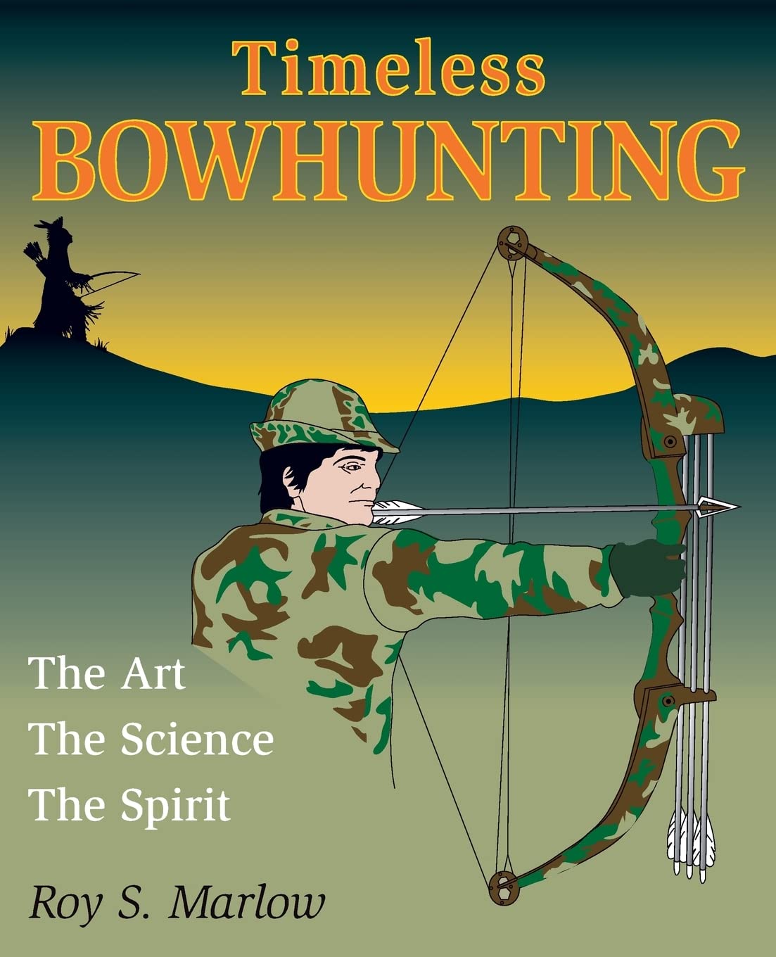 Timeless Bowhunting: The Art, The Science, The Spirit,Used