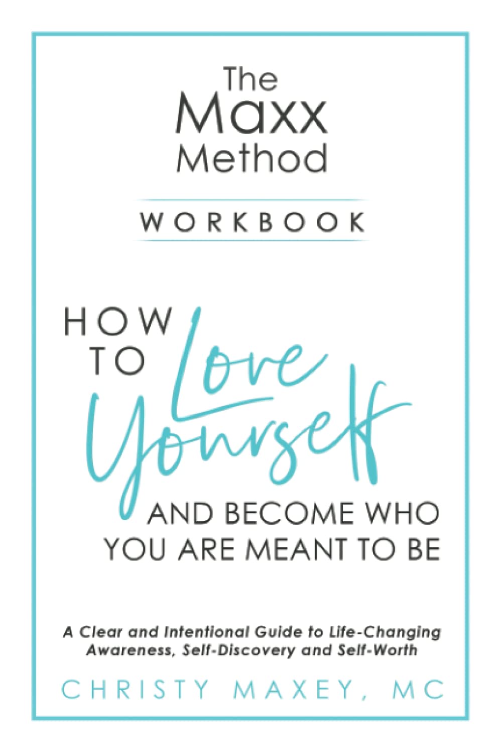 The Maxx Method: How To Love Yourself And Become Who You Are Meant To Be