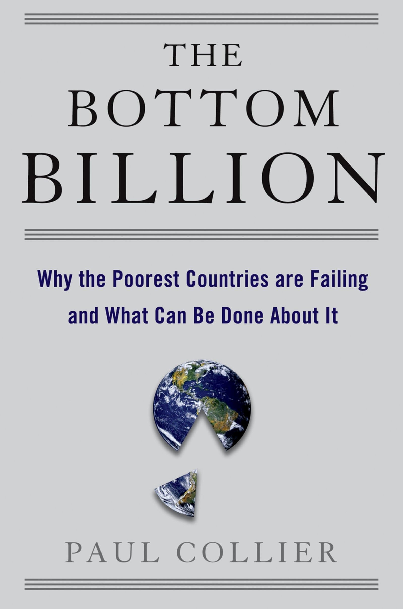 The Bottom Billion: Why The Poorest Countries Are Failing And What Can Be Done About It,New