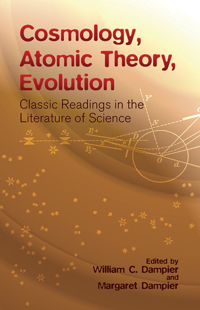 Cosmology, Atomic Theory, Evolution: Classic Readings In The Literature Of Science