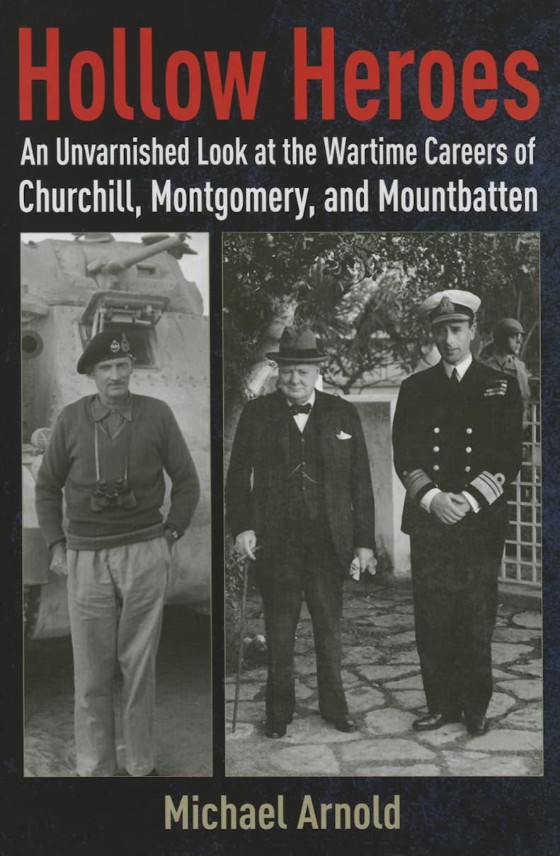 Hollow Heroes: An Unvarnished Look at the Wartime Careers of Churchill, Montgomery and Mountbatten,Used
