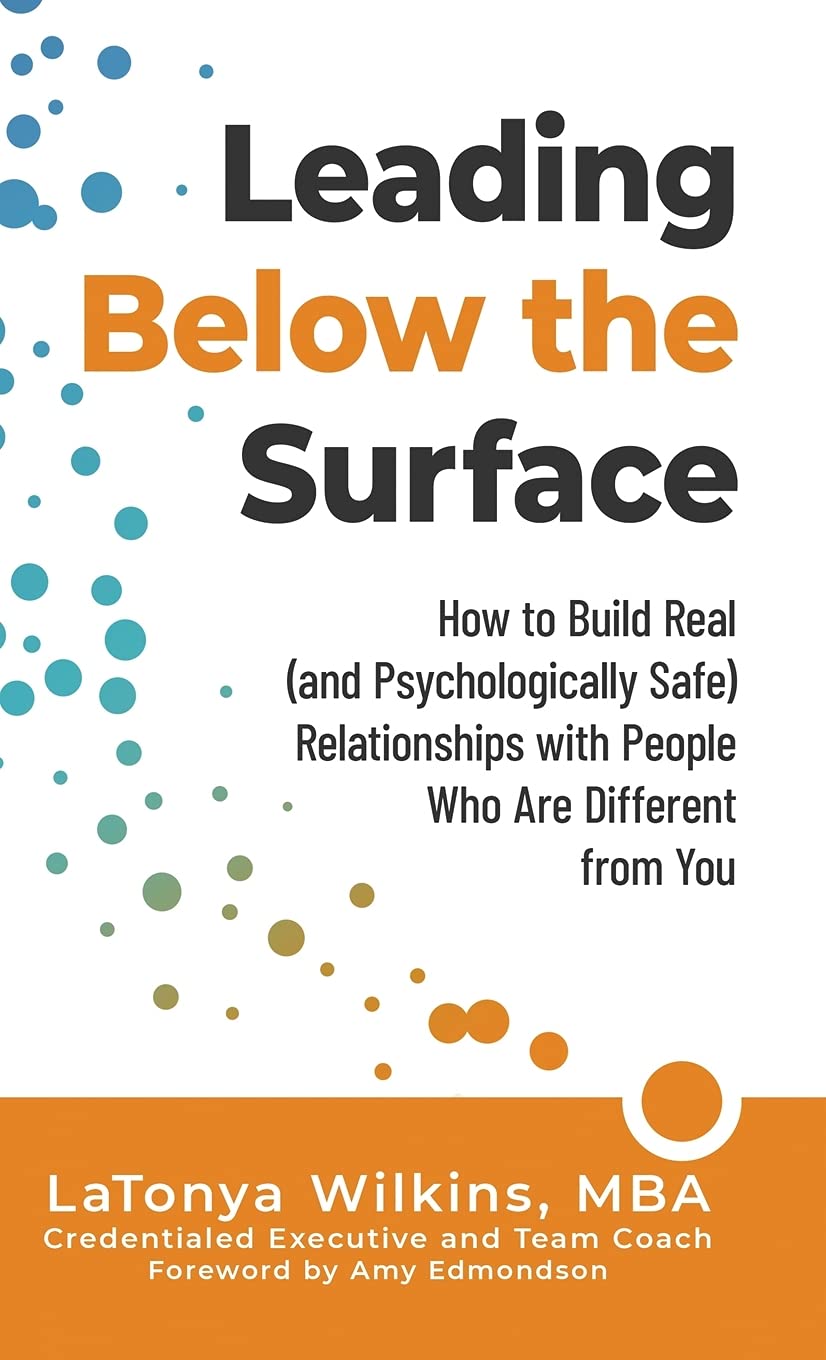 Leading Below the Surface: How to Build Real (and Psychologically Safe) Relationships with People Who Are Different from You,Used