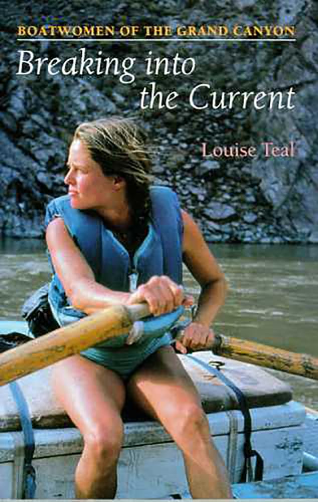 Breaking Into The Current: Boatwomen Of The Grand Canyon,New