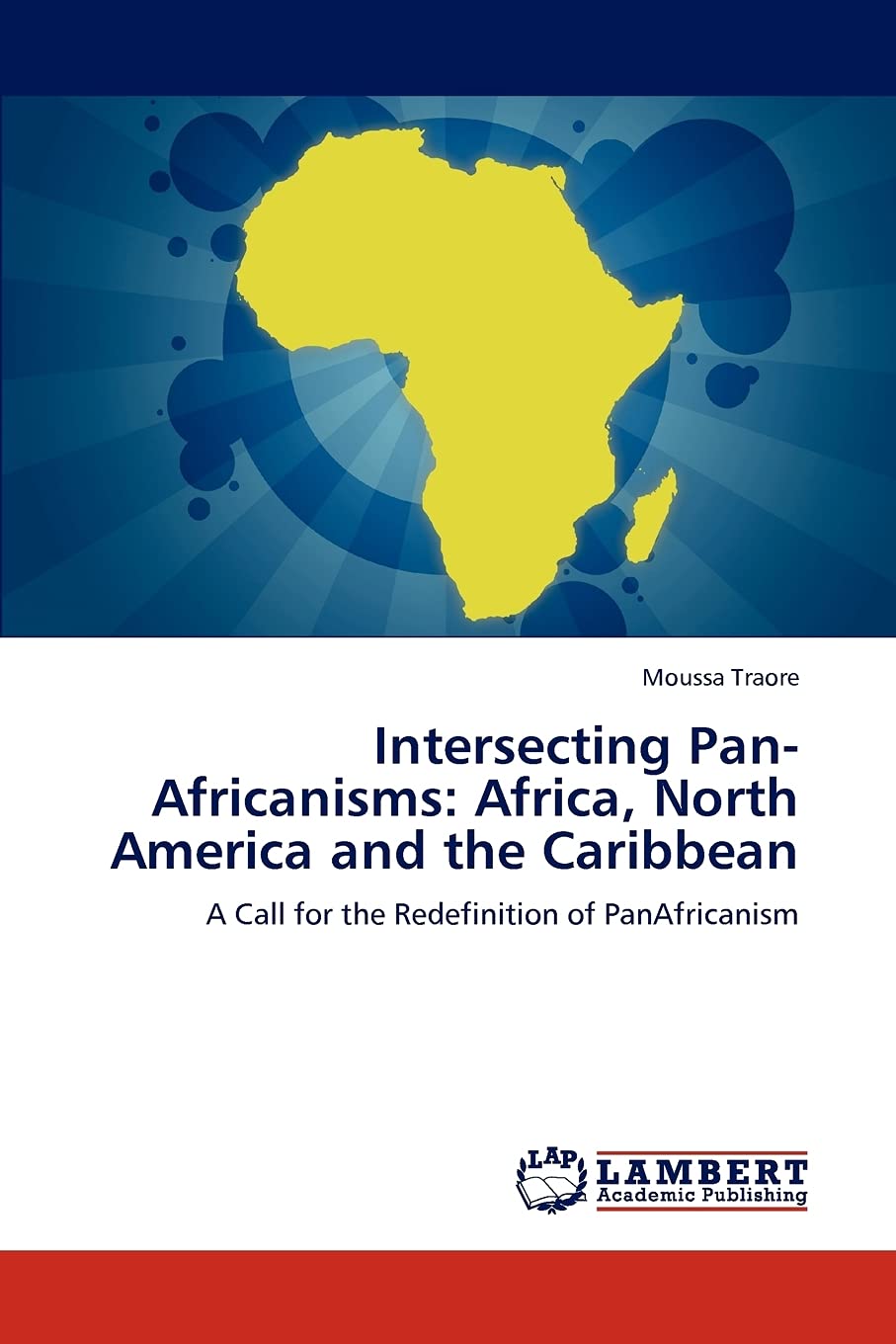 Intersecting PanAfricanisms: Africa, North America and the Caribbean: A Call for the Redefinition of PanAfricanism,Used