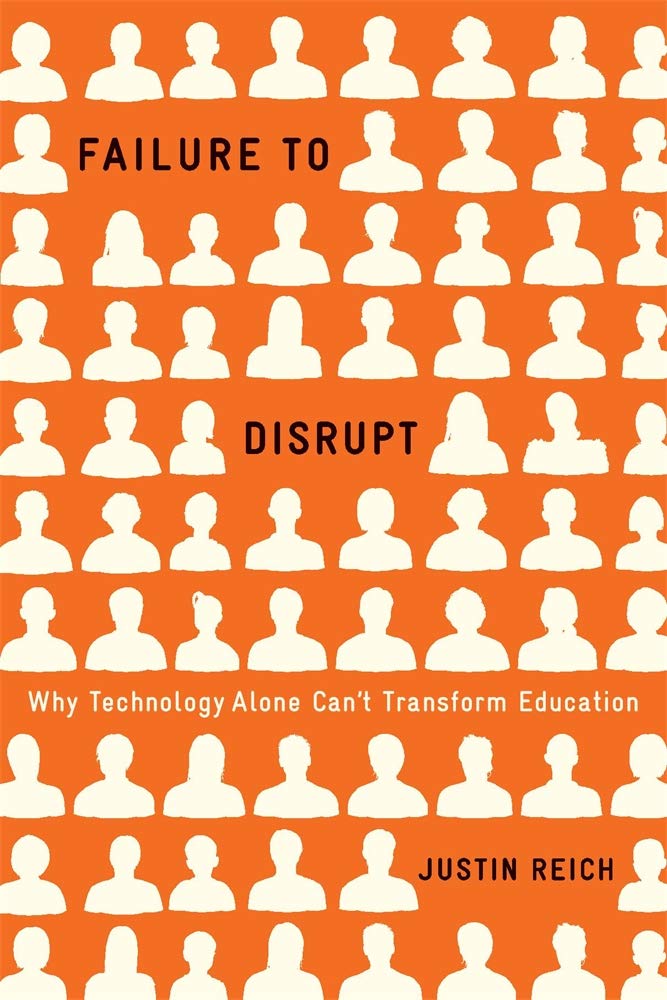Failure To Disrupt: Why Technology Alone Cant Transform Education