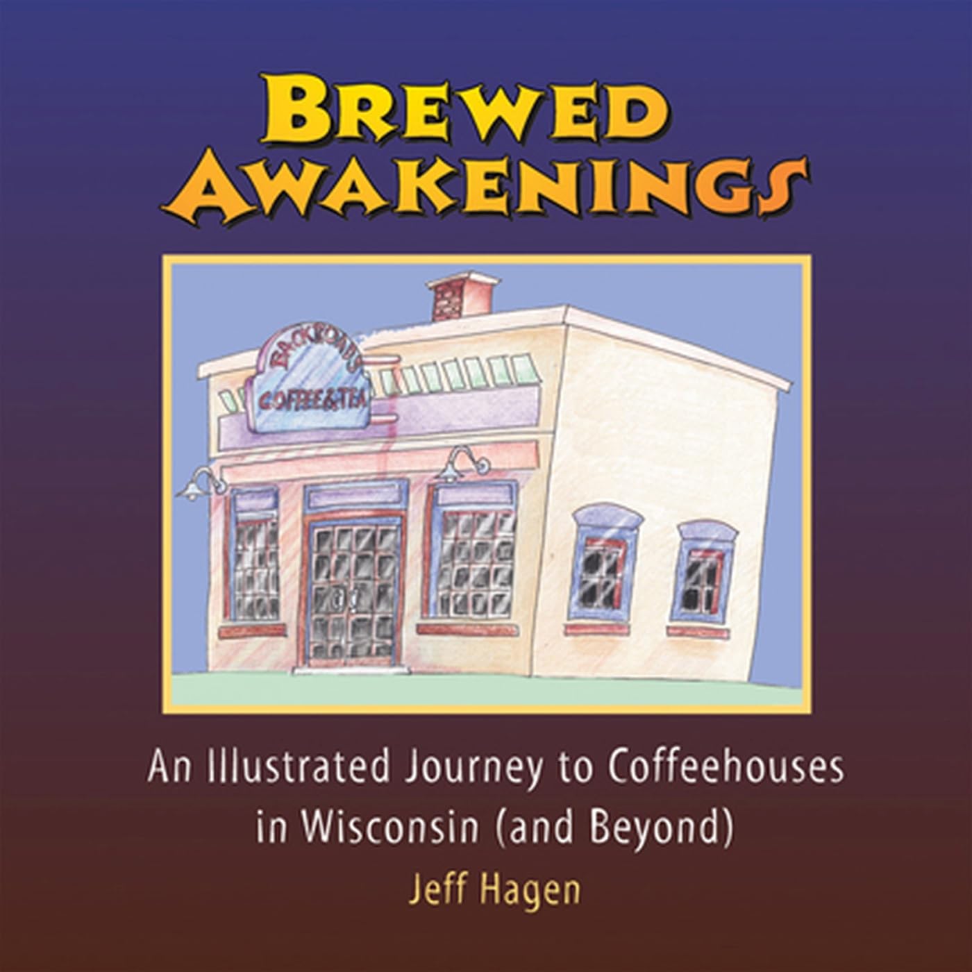 Brewed Awakenings: An Illustrated Journey to Coffeehouses in Wisconsin (and Beyond),Used