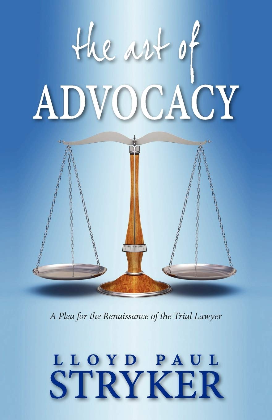 The Art of Advocacy: A Plea for the Renaissance of the Trial Lawyer,Used