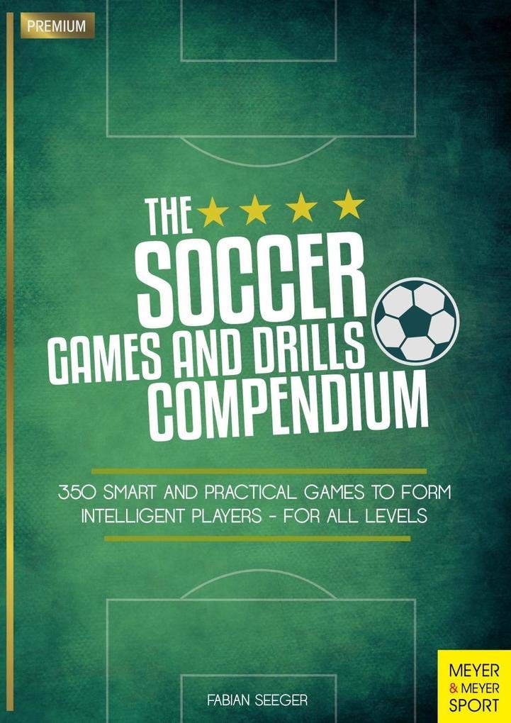 The Soccer Games and Drills Compendium: 350 Smart and Practical Games to Form Intelligent Players  for All Levels,Used
