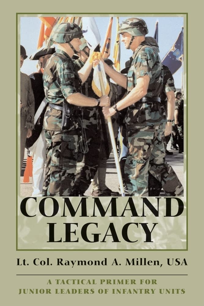 Command Legacy: A Tactical Primer for Junior Leaders of Infantry Units,Used