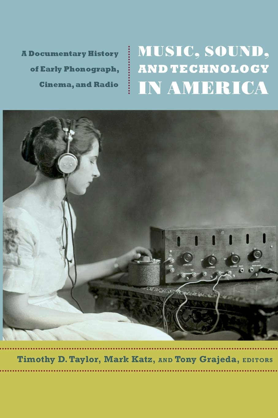 Music, Sound, And Technology In America: A Documentary History Of Early Phonograph, Cinema, And Radio,New