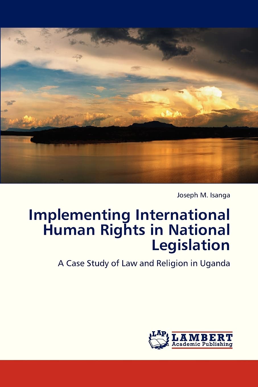 Implementing International Human Rights in National Legislation: A Case Study of Law and Religion in Uganda,Used